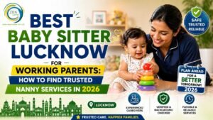 Best Baby Sitter Lucknow for Working Parents